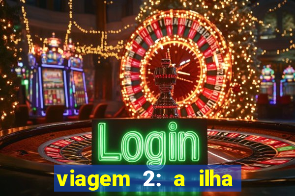 viagem 2: a ilha misteriosa filme completo dublado superflix